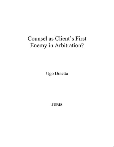 Counsel as Client’s First Enemy in Arbitration?