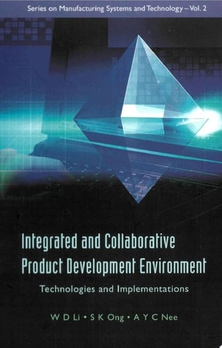 Integrated And Collaborative Product Development Environment: Technologies And Implementations Technologies and Implementations