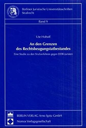 An den Grenzen des Rechtsbeugungstatbestandes eine Studie zu den Strafverfahren gegen DDR-Juristen