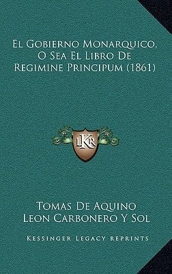 El Gobierno Monarquico, O Sea El Libro De Regimine Principum (1861) (Spanish Edition)