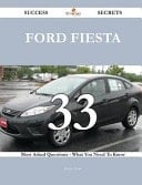 Ford Fiesta 33 Success Secrets - 33 Most Asked Questions on Ford Fiesta - What You Need to Know