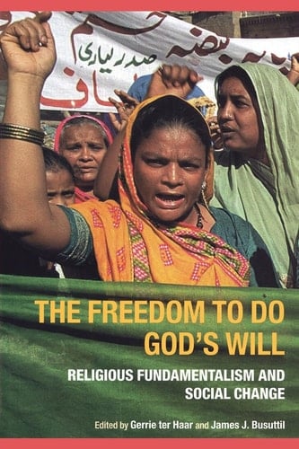 The Freedom to Do God's Will Religious Fundamentalism and Social Change