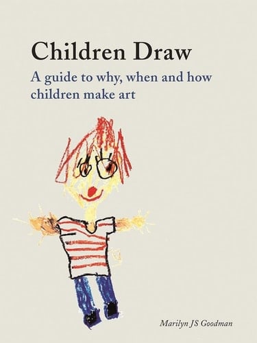 Children Draw A Guide to Why, When and How Children Make Art