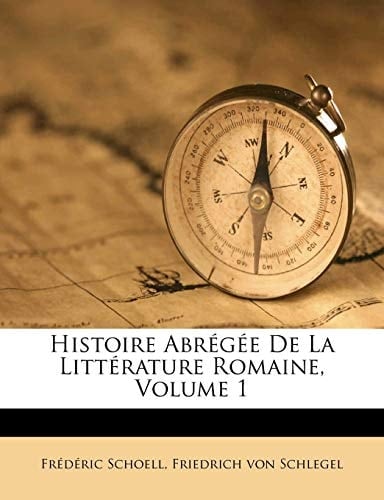 Histoire Abr G E de La Litt Rature Romaine, Volume 1 (French Edition)