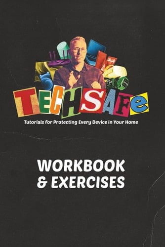 TechSafe Workbook: Tutorials for Protecting Every Device in Your Home.