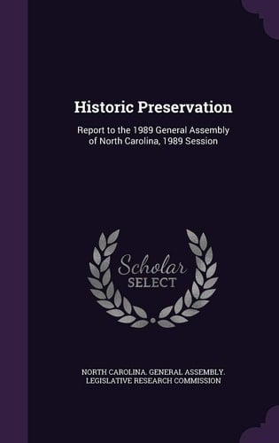 Historic Preservation Report to the 1989 General Assembly of North Carolina, 1989 Session