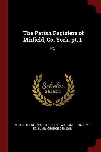 The Parish Registers of Mirfield, Co. York. Pt. 1- Pt.1
