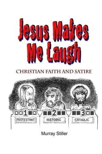 Jesus Makes Me Laugh Christian Faith and Satire