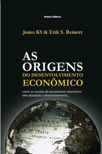 As Origens do Desenvolvimento Econômico: como as escolas do pensamento econômico tem abordado o desenvolvimento (Portuguese Edition)