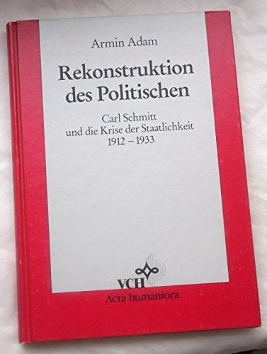 Rekonstruktion Des Politischen: Carl Schmitt Und Die Krise Der Staatlichkeit, 1912-1933