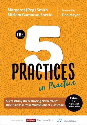 The Five Practices in Practice [Middle School] Successfully Orchestrating Mathematics Discussions in Your Middle School Classroom