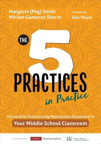 The Five Practices in Practice [Middle School] Successfully Orchestrating Mathematics Discussions in Your Middle School Classroom