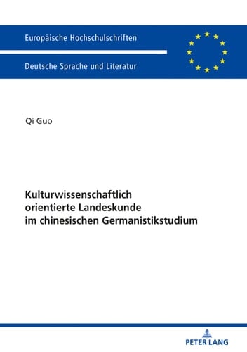 Kulturwissenschaftlich orientierte Landeskunde im chinesischen Germanistikstudium: Erinnerungsfiguren, Diskursfähigkeit und Umgang mit Medien (Europäische ... Européennes 2051) (German Edition)