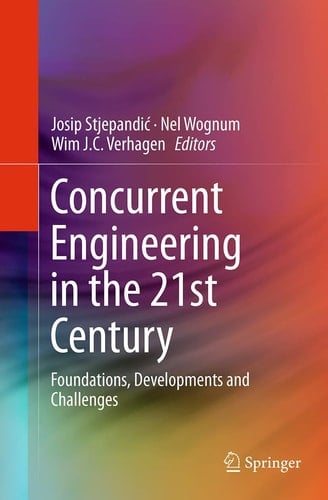 Concurrent Engineering in the 21st Century Foundations, Developments and Challenges