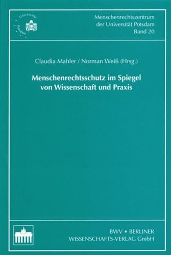 Menschenrechtsschutz im Spiegel von Wissenschaft und Praxis