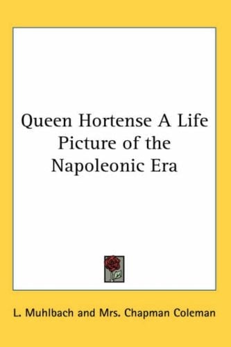 Queen Hortense A Life Picture of the Napoleonic Era