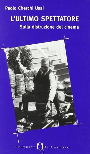 L'ultimo spettatore. Sulla distruzione del cinema