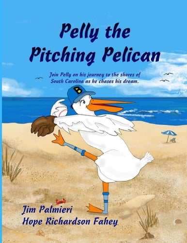 Pelly the Pitching Pelican Join Pelly on His Journey to the Shores of South Carolina As He Chases His Dream