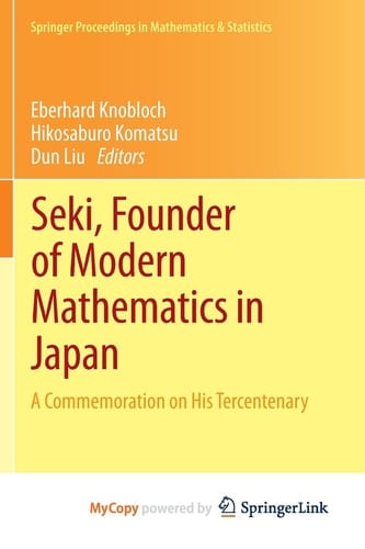 Seki, Founder of Modern Mathematics in Japan A Commemoration on His Tercentenary