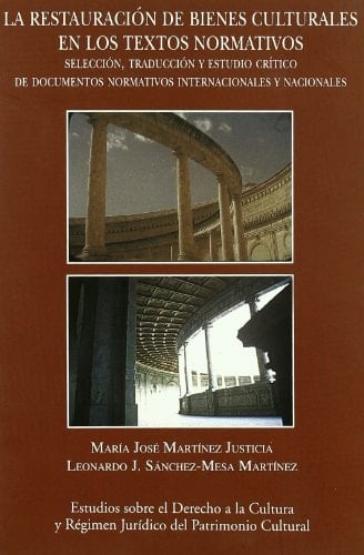 La restauración de bienes culturales en los textos normativos selección, traducción y estudio crítico de documentos normativos internacionalesy nacionales