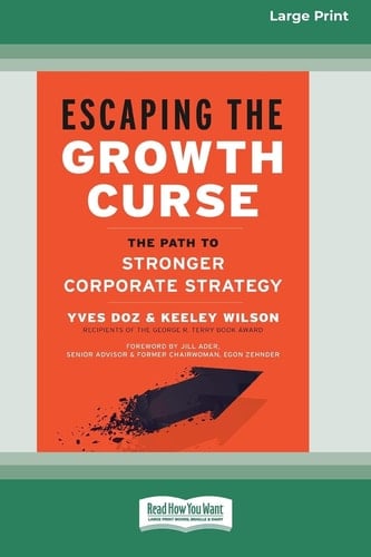 Escaping the Growth Curse The Path to Stronger Corporate Strategy (16pt Large Print Format)