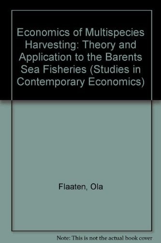 Economics of Multispecies Harvesting: Theory and Application to the Barents Sea Fisheries (Studies in Contemporary Economics)