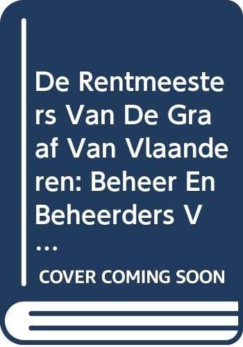 De rentmeesters van de graaf van Vlaanderen Beheer en beheerders van het grafelijk domein in de late middeleeuwen