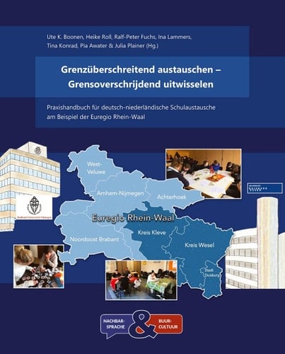 Grenzüberschreitend austauschen – Grensoverschrijdend uitwisselen Praxishandbuch für deutsch-niederländische Schulaustausche am Beispiel der Euregio Rhein-Waal