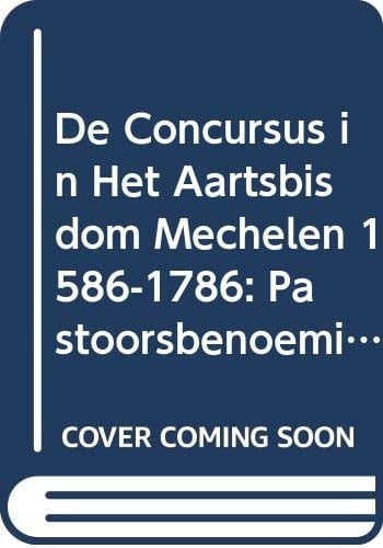 De concursus in het aartsbisdom Mechelen 1586-1786 pastoorsbenoemingen in het beneficiale landschap van de Nieuwe Tijd
