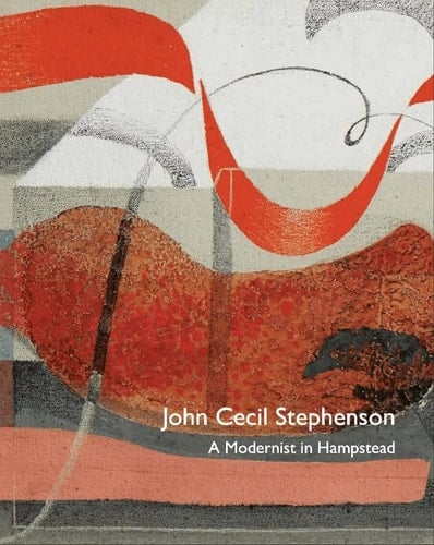 John Cecil Stephenson (1889-1965) A Modernist in Hampstead