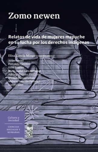 Zomo newen relatos de vida de mujeres mapuche en su lucha por los derechos indígenas