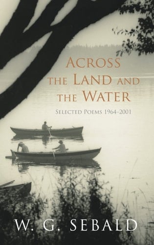 Across the Land and the Water Selected Poems, 1964-2001