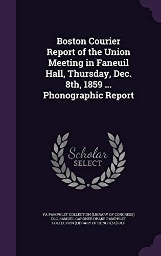 Boston Courier Report of the Union Meeting in Faneuil Hall, Thursday, Dec. 8th, 1859 ... Phonographic Report
