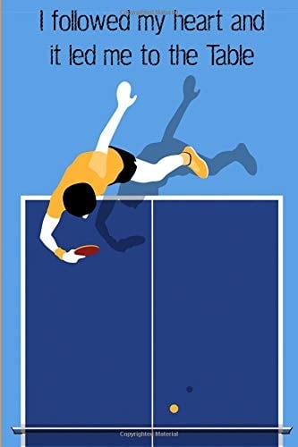 Table Tennis Journal: I Followed My Heart and It Led Me to the Table Compact College Ruled Lined Notebook for Those Who Love Playing Ping Pong