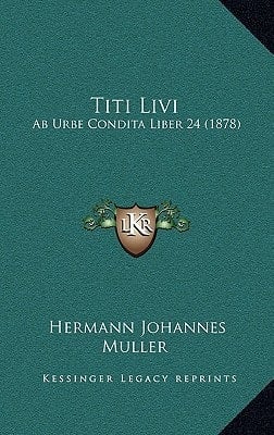 Titi Livi: Ab Urbe Condita Liber 24 (1878)