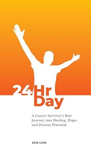 24hrday: A Cancer Survivor's Raw Journey Into Healing, Hope And Human Potential