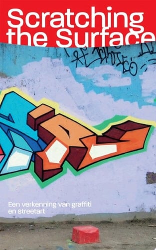 Scratching the Surface Een verkenning van graffiti en streetart