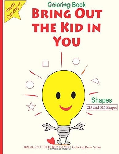 BRING OUT the KID in YOU Coloring Book - Shapes 2D and 3D Shapes
