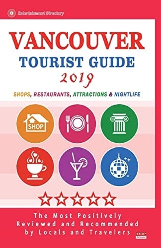 Vancouver Tourist Guide 2019 Shops, Restaurants, Entertainment and Nightlife in Vancouver, Canada (City Tourist Guide 2019)