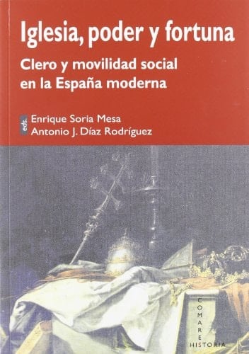 Iglesia, poder y fortuna clero y movilidad social en la España moderna