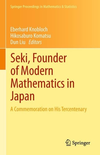 Seki, Founder of Modern Mathematics in Japan A Commemoration on His Tercentenary