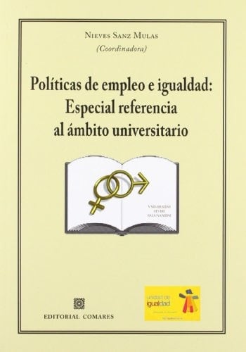 Políticas de empleo e igualdad especial referencia al ámbito universitario : actas de las II Jornadas sobre Igualdad de la Universidad de Salamanca, celebradas ... entre los días 4 a 6 de octubre de 2011 en la Universidad de Salamanca