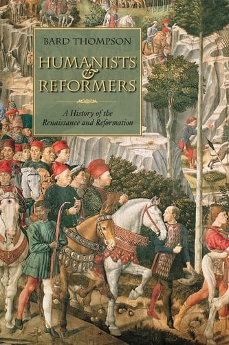 Humanists and Reformers A History of the Renaissance and Reformation
