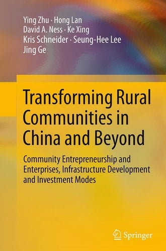 Transforming Rural Communities in China and Beyond Community Entrepreneurship and Enterprises, Infrastructure Development and Investment Modes
