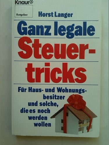 Ganz legale Steuertricks für Haus- und Wohnungsbesitzer und solche, die es noch werden wollen
