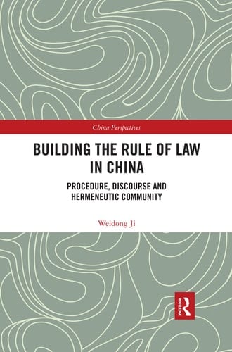 Building the Rule of Law in China Procedure, Discourse and Hermeneutic Community