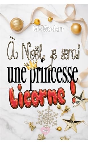 À Noël, je serai une princesse licorne !: La romance déjantée et couronnée de fin d'année (French Edition)