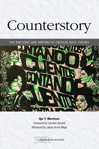 Counterstory: The Rhetoric and Writing of Critical Race Theory (Studies in Writing and Rhetoric)