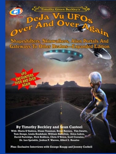 Deja Vu UFOs Over And Over Again: Shapeshifters, Skinwalkers, Alien Portals And Gateways To Other Realms--Expanded Edition