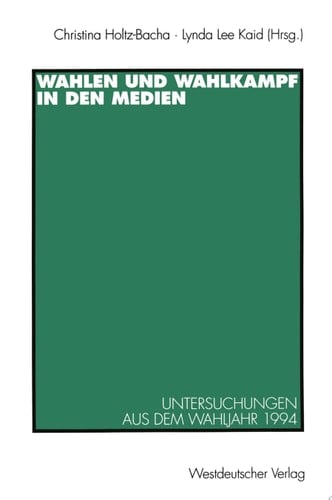 Wahlen und Wahlkampf in den Medien Untersuchungen aus dem Wahljahr 1994